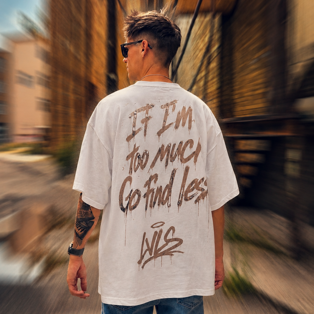 LVLS Oversized Shirt White "Too Much" – If I'm Too Much, Go Find Less.